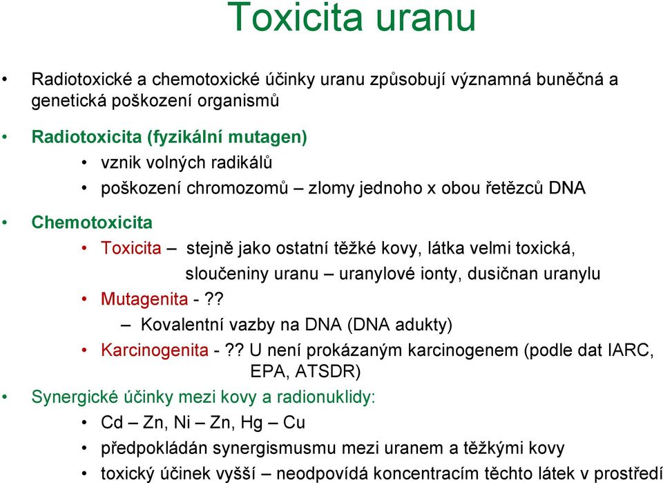 ? sloučeniny uranu uranylové ionty, dusičnan uranylu Kovalentní vazby na DNA (DNA adukty) Karcinogenita -?