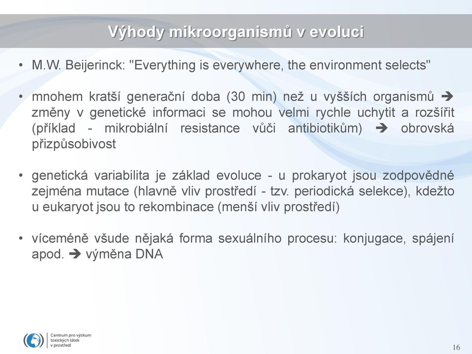 informaci se mohou velmi rychle uchytit a rozšířit (příklad - mikrobiální resistance vůči antibiotikům) obrovská přizpůsobivost genetická