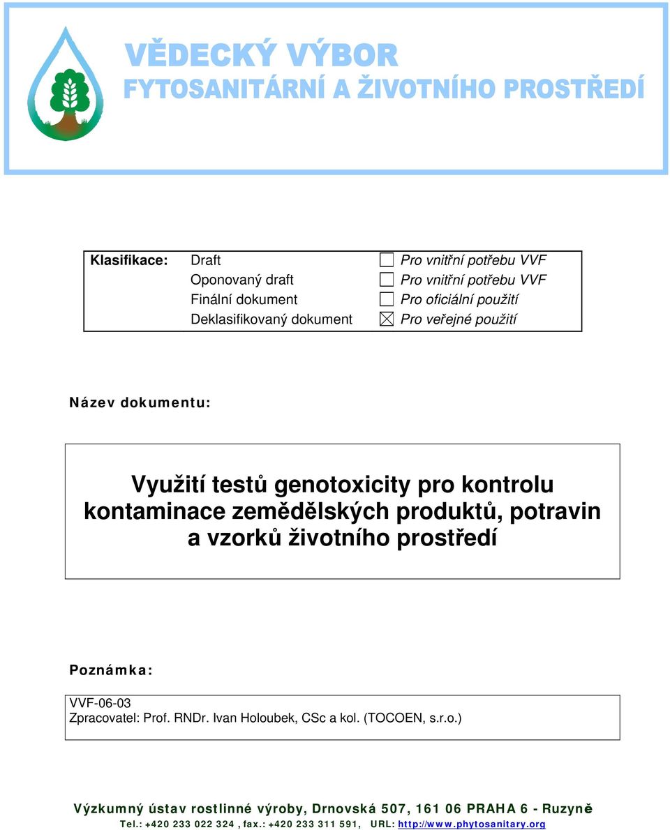 produktů, potravin a vzorků životního prostředí Poznámka: VVF-06-03 Zpracovatel: Prof. RNDr. Ivan Holoubek, CSc a kol. (TOCOEN, s.r.o.) Výzkumný ústav rostlinné výroby, Drnovská 507, 161 06 PRAHA 6 - Ruzyně Tel.