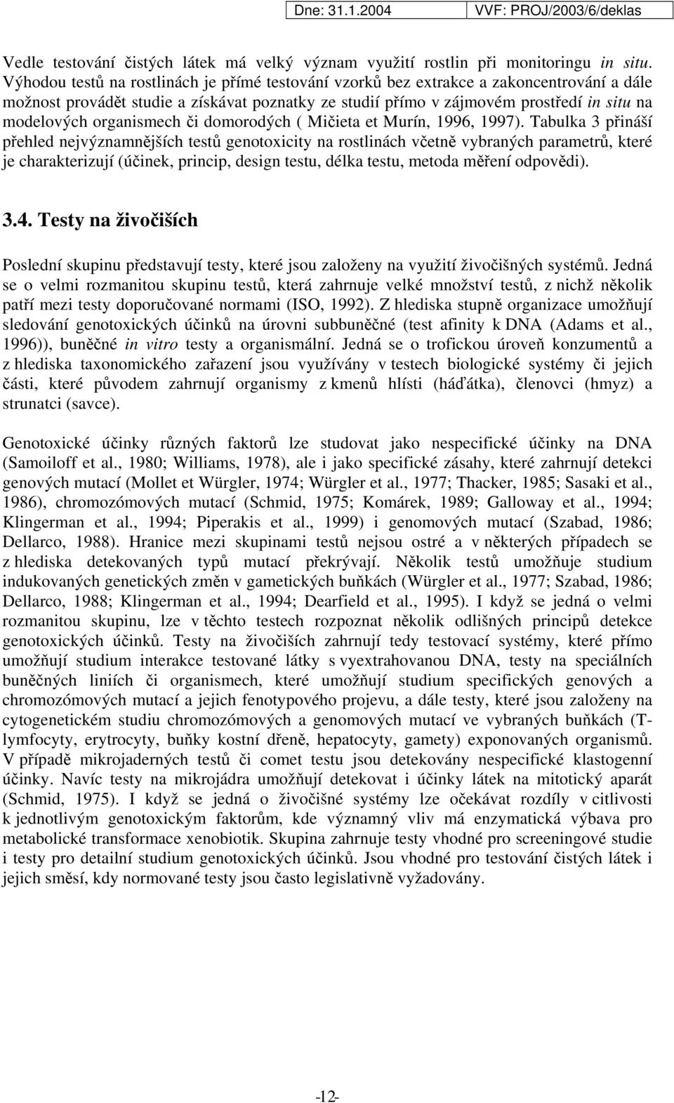 organismech či domorodých ( Mičieta et Murín, 1996, 1997).
