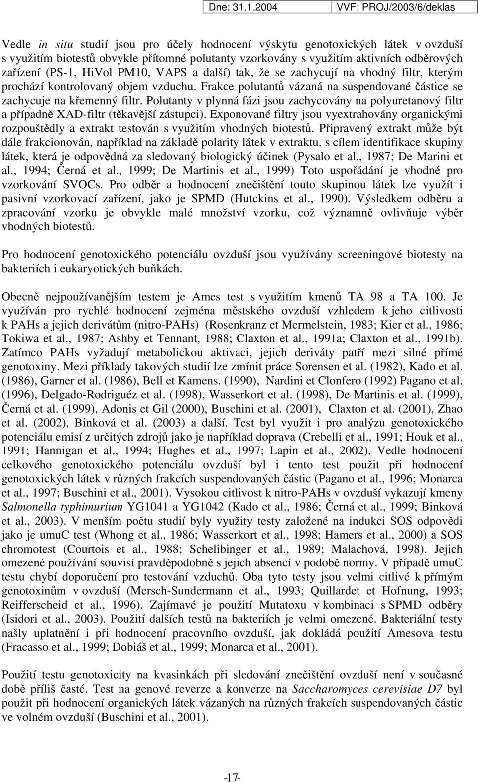 Polutanty v plynná fázi jsou zachycovány na polyuretanový filtr a případně XAD-filtr (těkavější zástupci).