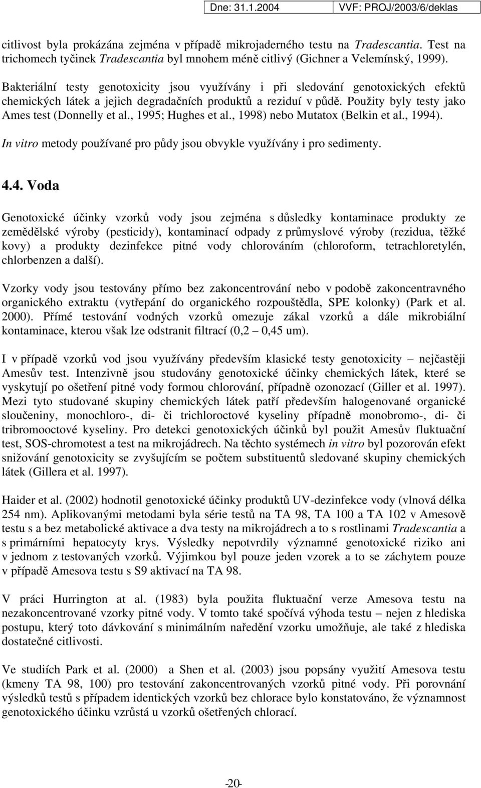 , 1995; Hughes et al., 1998) nebo Mutatox (Belkin et al., 1994)