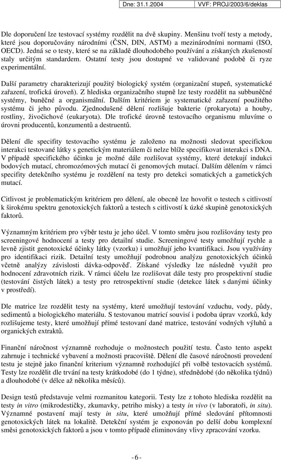 Další parametry charakterizují použitý biologický systém (organizační stupeň, systematické zařazení, trofická úroveň).