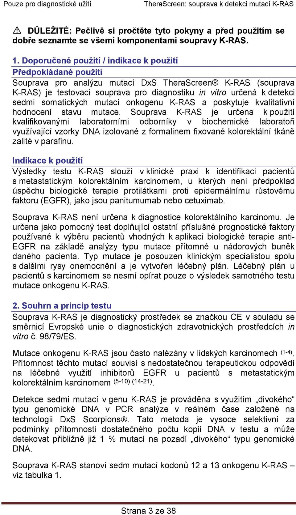 somatických mutací onkogenu K-RAS a poskytuje kvalitativní hodnocení stavu mutace.