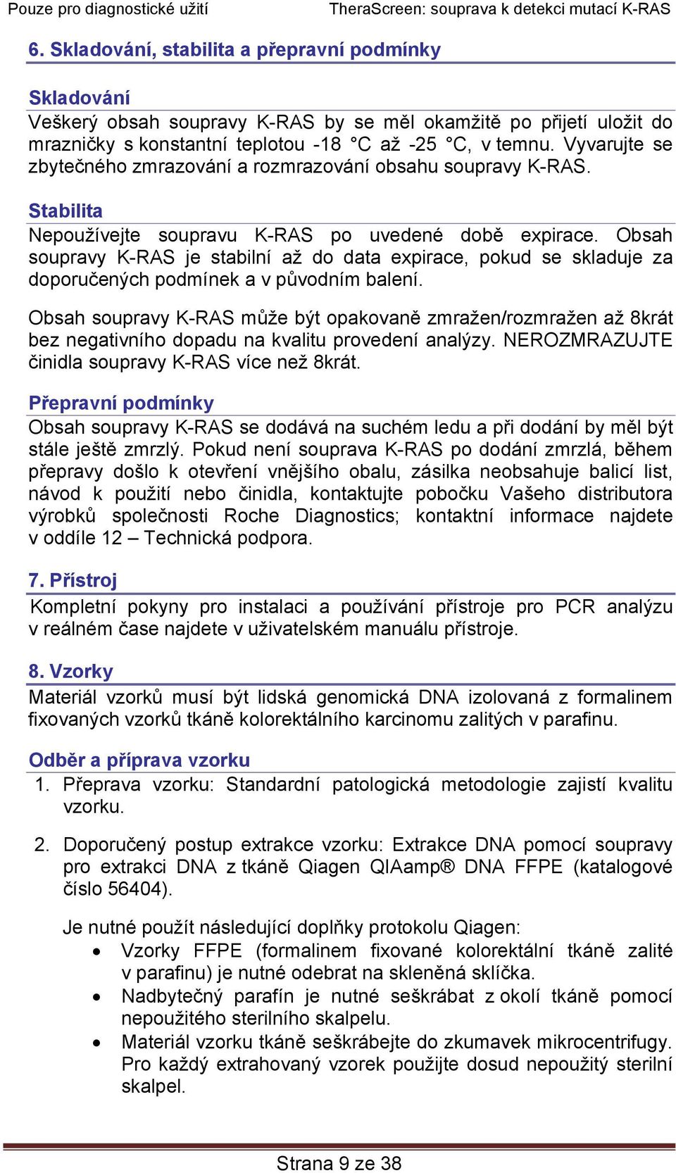 Obsah soupravy K-RAS je stabilní až do data expirace, pokud se skladuje za doporučených podmínek a v původním balení.