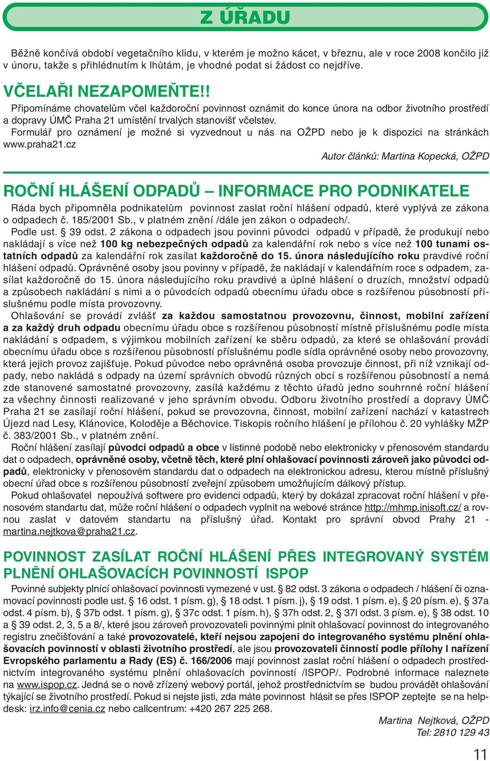 Formulář pro oznámení je možné si vyzvednout u nás na OŽPD nebo je k dispozici na stránkách www.praha21.