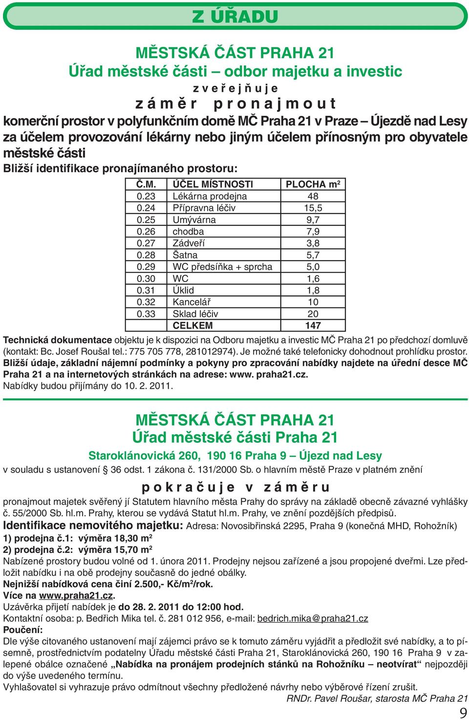 24 Přípravna léčiv 15,5 0.25 Umývárna 9,7 0.26 chodba 7,9 0.27 Zádveří 3,8 0.28 Šatna 5,7 0.29 WC předsíňka + sprcha 5,0 0.30 WC 1,6 0.31 Úklid 1,8 0.32 Kancelář 10 0.