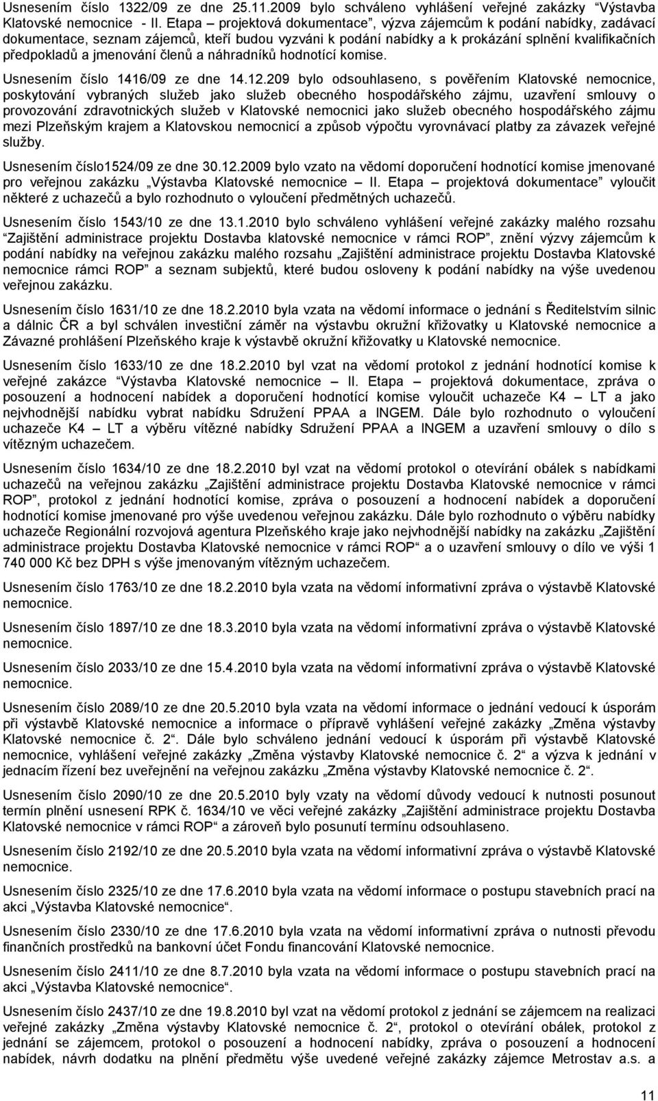 členů a náhradníků hodnotící komise. Usnesením číslo 1416/09 ze dne 14.12.