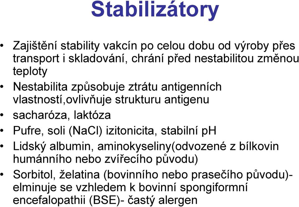 soli (NaCl) izitonicita, stabilní ph Lidský albumin, aminokyseliny(odvozené z bílkovin humánního nebo zvířecího původu)