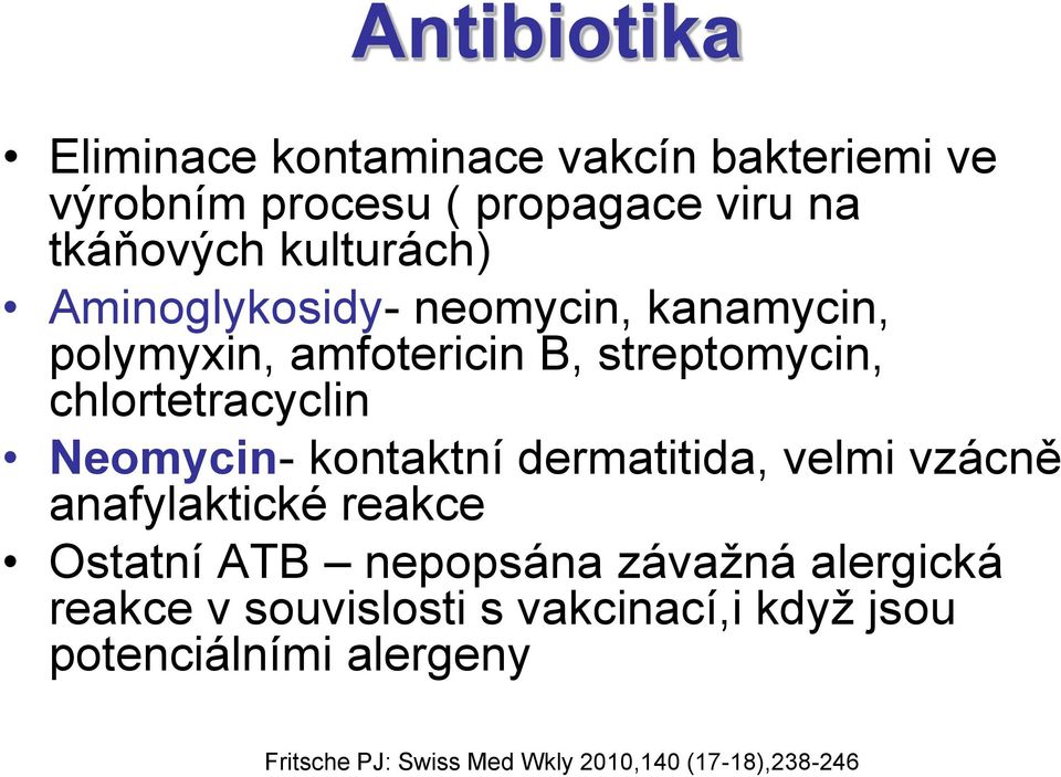 Neomycin- kontaktní dermatitida, velmi vzácně anafylaktické reakce Ostatní ATB nepopsána závažná alergická