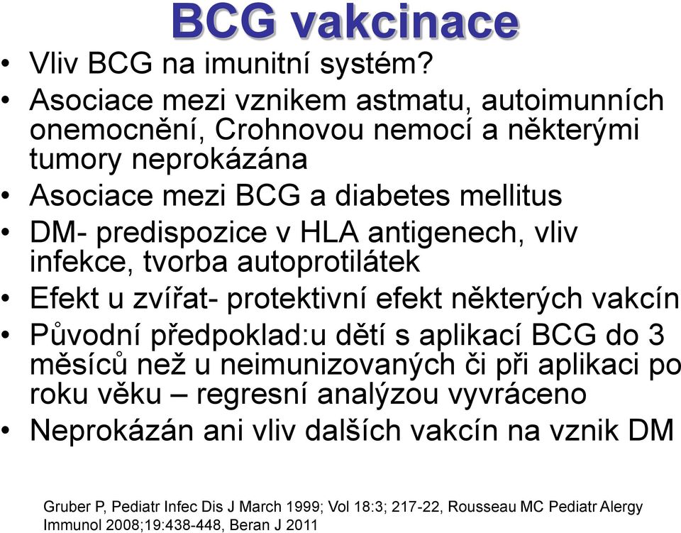 predispozice v HLA antigenech, vliv infekce, tvorba autoprotilátek Efekt u zvířat- protektivní efekt některých vakcín Původní předpoklad:u dětí s