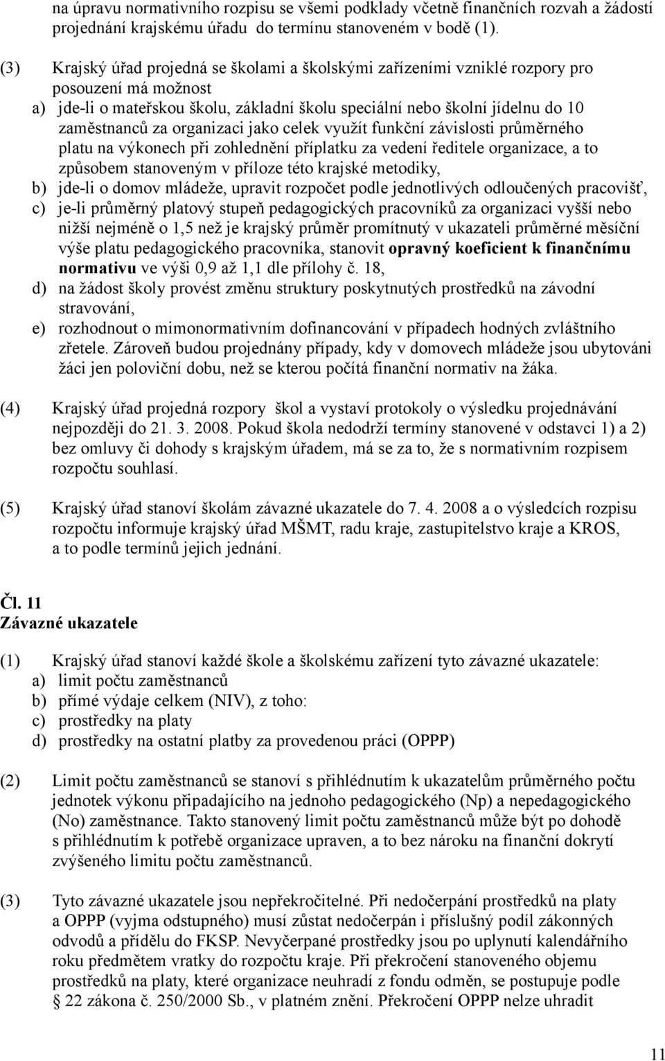 organizaci jako celek využít funkční závislosti průměrného platu na výkonech při zohlednění příplatku za vedení ředitele organizace, a to způsobem stanoveným v příloze této krajské metodiky, b)