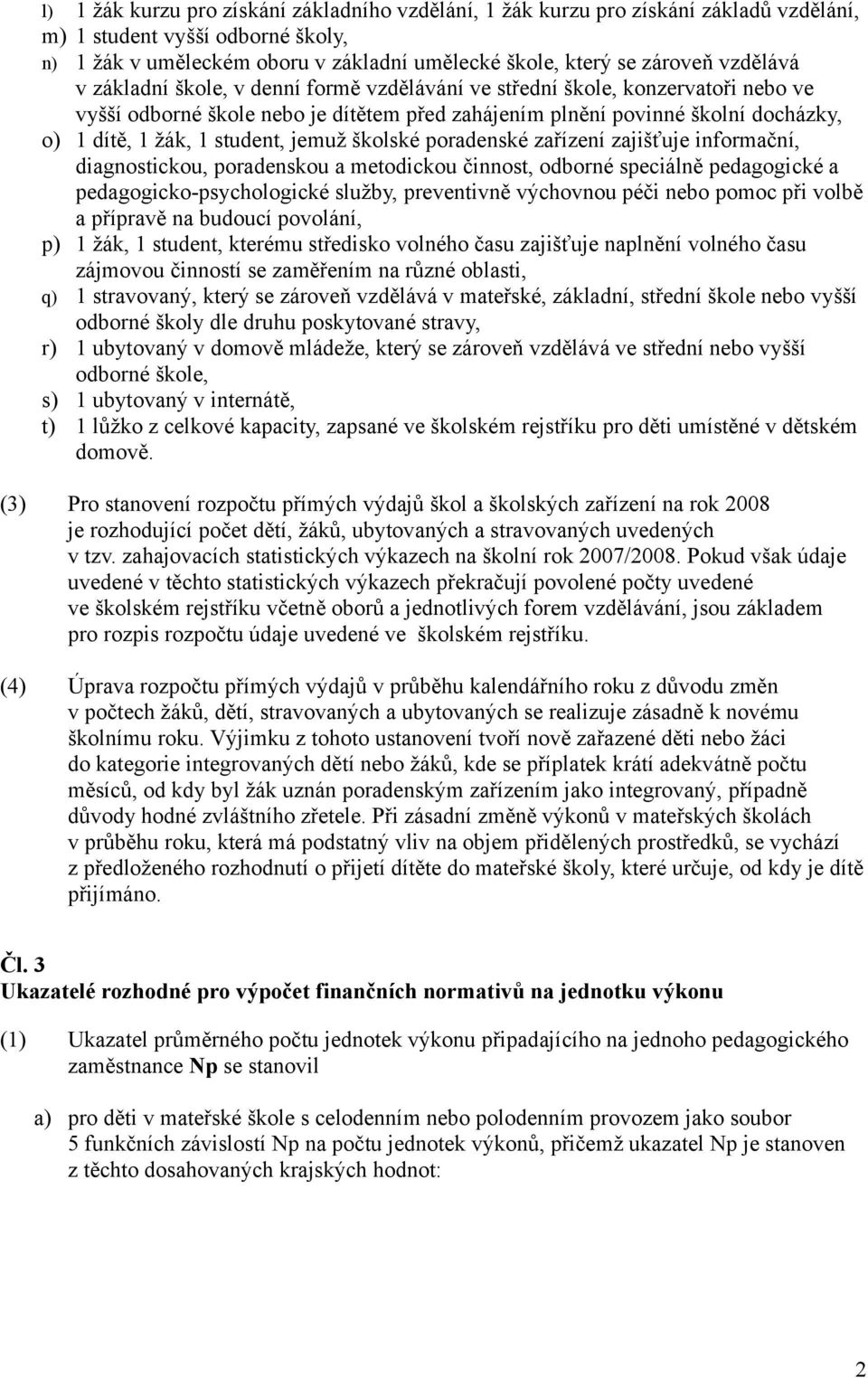 student, jemuž školské poradenské zařízení zajišťuje informační, diagnostickou, poradenskou a metodickou činnost, odborné speciálně pedagogické a pedagogicko-psychologické služby, preventivně