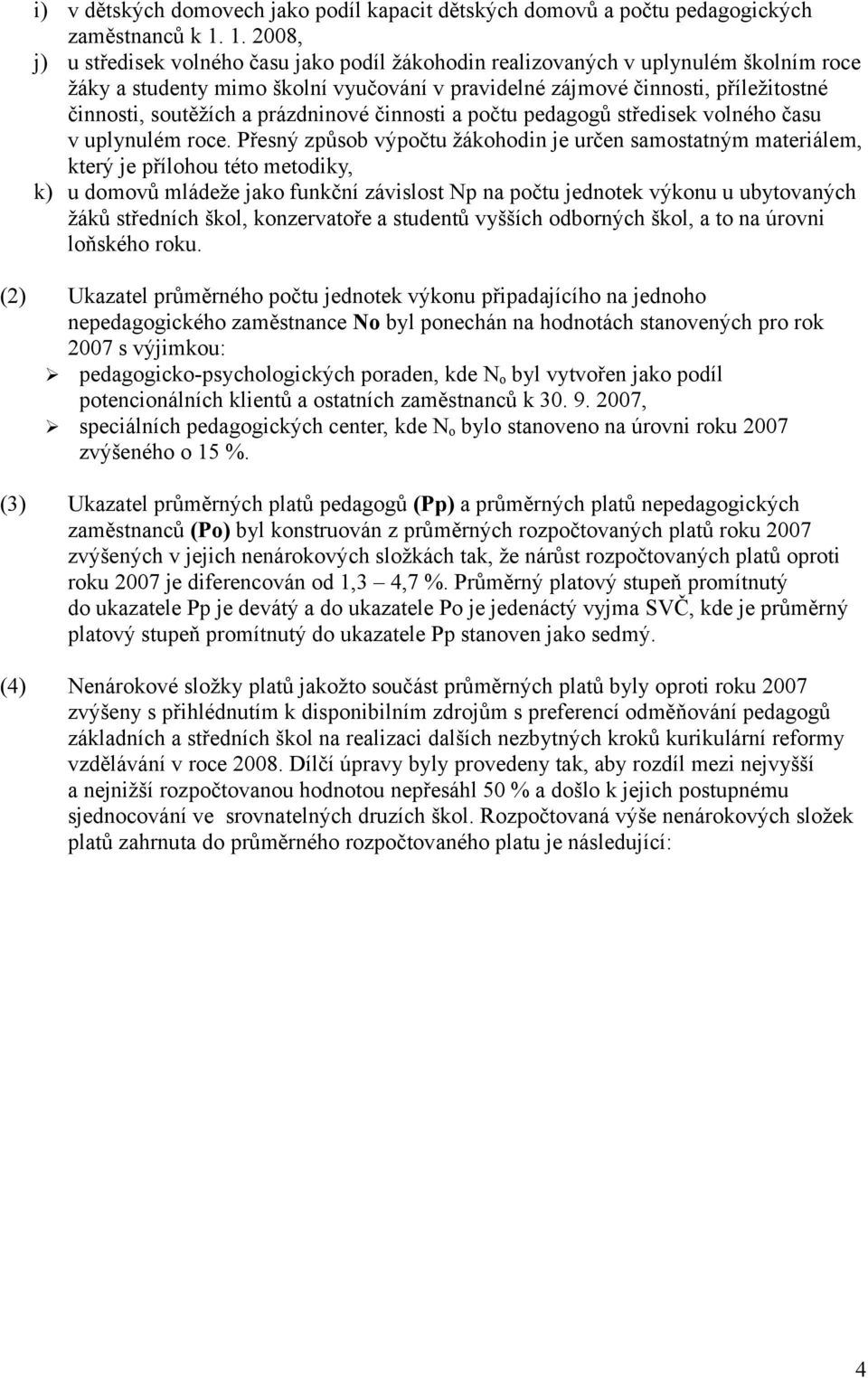 a prázdninové činnosti a počtu pedagogů středisek volného času v uplynulém roce.