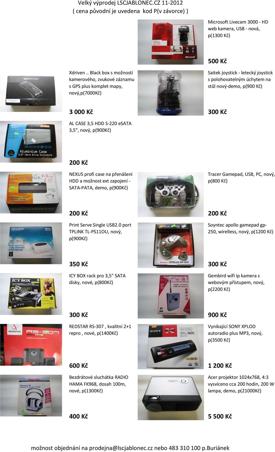 CASE 3,5 HDD S-220 esata 3,5", nový, p(900kč) 200 Kč NEXUS profi case na přenášení HDD a možnost ext zapojení - SATA-PATA, demo, p(900kč) Tracer Gamepad, USB, PC, nový, p(800 Kč) 200 Kč 200 Kč Print