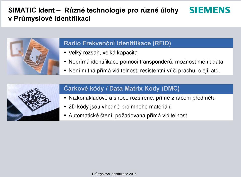 viditelnost; resistentní vůči prachu, oleji, atd.