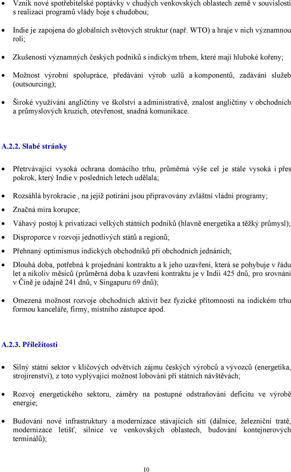 (outsourcing); Široké využívání angličtiny ve školství a administrativě, znalost angličtiny v obchodních a průmyslových kruzích, otevřenost, snadná komunikace. A.2.