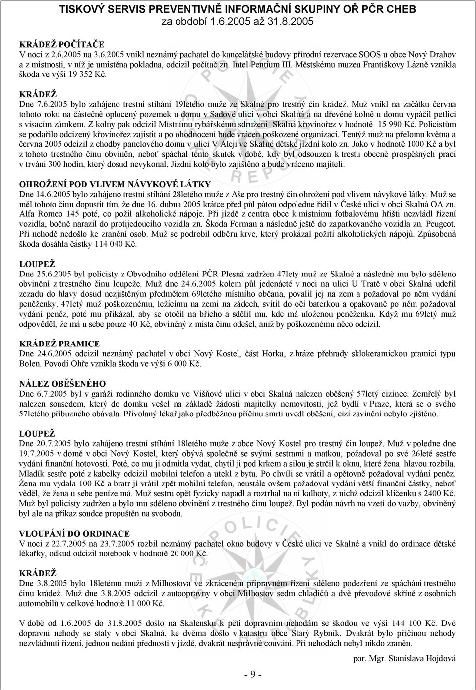 Intel Pentium III. M stskému muzeu Franti kovy Lázn vznikla koda ve vý i 19 352 K. KRÁDE Dne 7.6.2005 bylo zahájeno trestní stíhání 19letého mu e ze Skalné pro trestný in kráde.