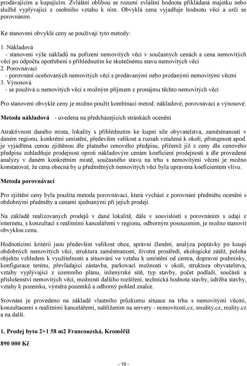 Nákladová - stanovení výše nákladů na pořízení nemovitých věcí v současných cenách a cena nemovitých věcí po odpočtu opotřebení s přihlédnutím ke skutečnému stavu nemovitých věcí 2.