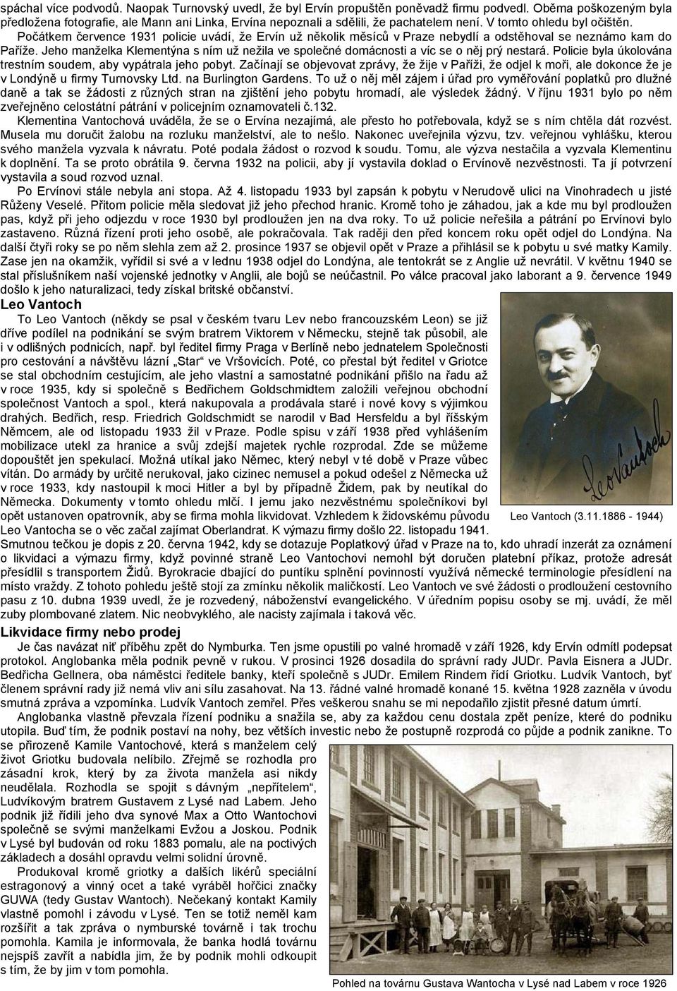 Počátkem července 1931 policie uvádí, že Ervín už několik měsíců v Praze nebydlí a odstěhoval se neznámo kam do Paříže.