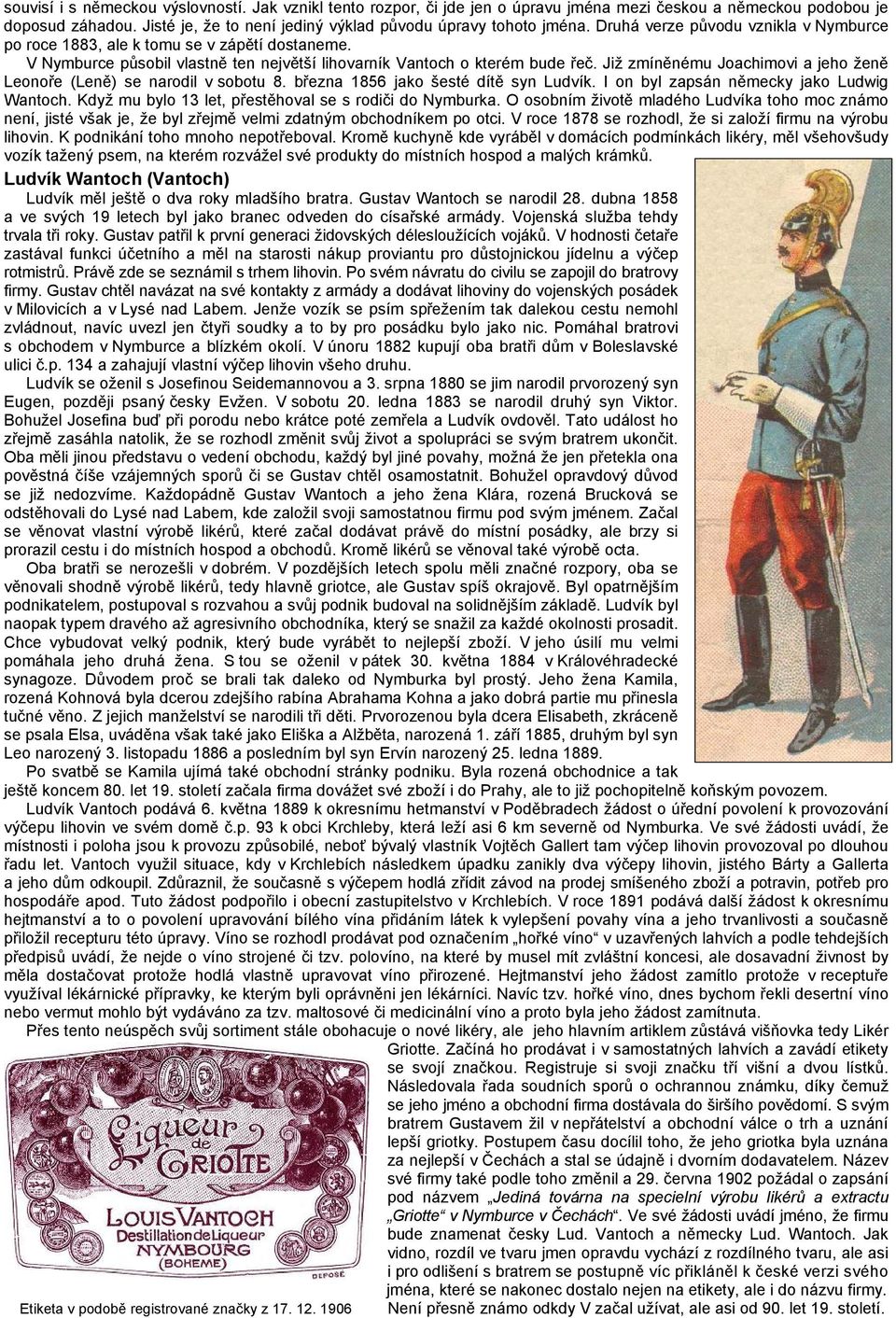 Již zmíněnému Joachimovi a jeho ženě Leonoře (Leně) se narodil v sobotu 8. března 1856 jako šesté dítě syn Ludvík. I on byl zapsán německy jako Ludwig Wantoch.