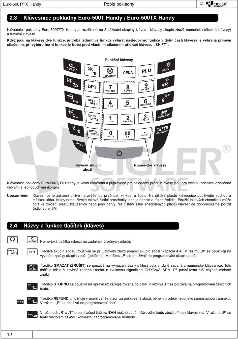 3 Klávesnice pokladny Euro-500T Handy / Euro-500TX Handy Klávesnice pokladny Euro-500T/TX Handy je rozdělená na 3 základní skupiny kláves - klávesy skupin zboží, numerické (číselné klávesy) a funkční