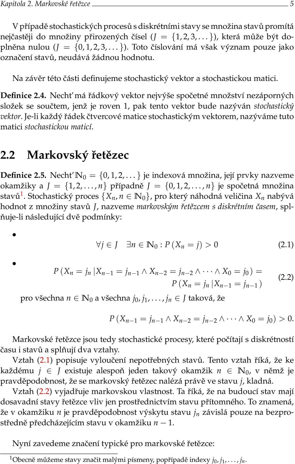 Na závěr této části definujeme stochastický vektor a stochastickou matici. Definice 2.4.