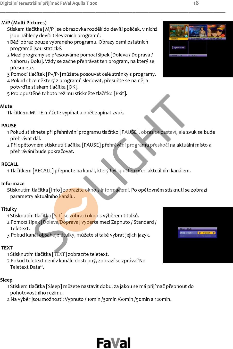 Vždy se začne přehrávat ten program, na který se přesunete. 3 Pomocí tlačítek [P+/P ] můžete posouvat celé stránky s programy.