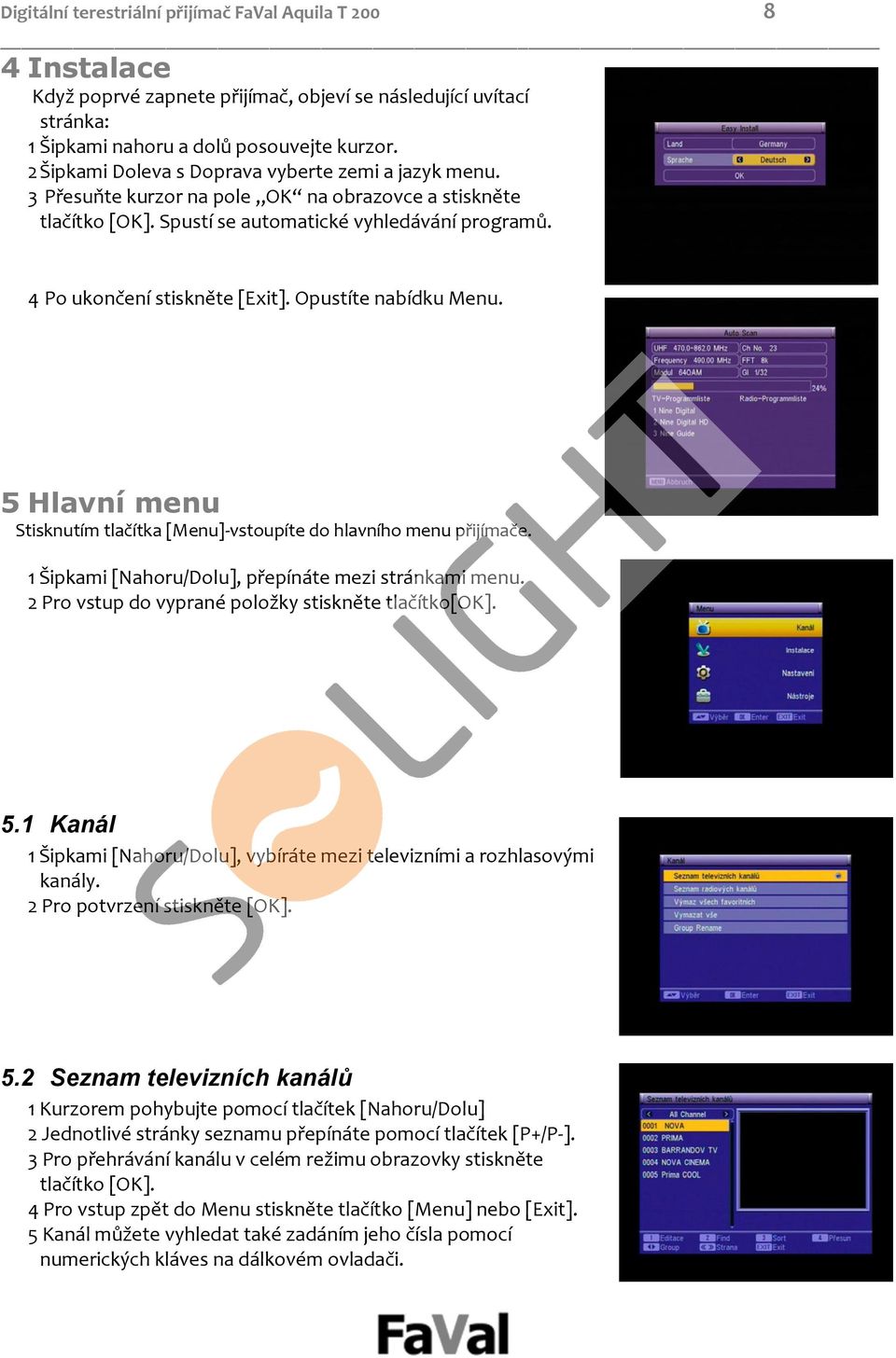 Opustíte nabídku Menu. 5 Hlavní menu Stisknutím tlačítka [Menu] vstoupíte do hlavního menu přijímače. 1 Šipkami [Nahoru/Dolu], přepínáte mezi stránkami menu.