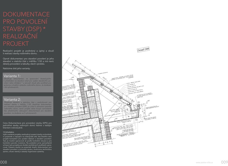 34 34 34 34 34 28 12 Nabízíme dvě jeho varianty: Varianta 1: Obsahuje dokumentaci ve zpracování dostačujícího k předložení na stavební úřad pro vydání stavebního povolení nebo ohlášení * a zároveň