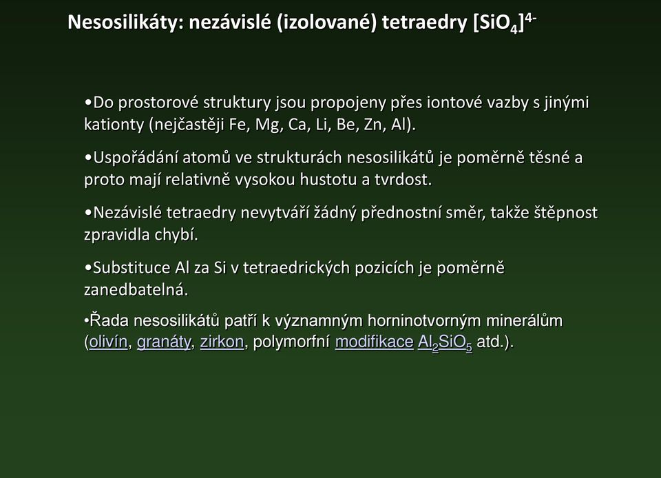 Uspořádání atomů ve strukturách nesosilikátů je poměrně těsné a proto mají relativně vysokou hustotu a tvrdost.