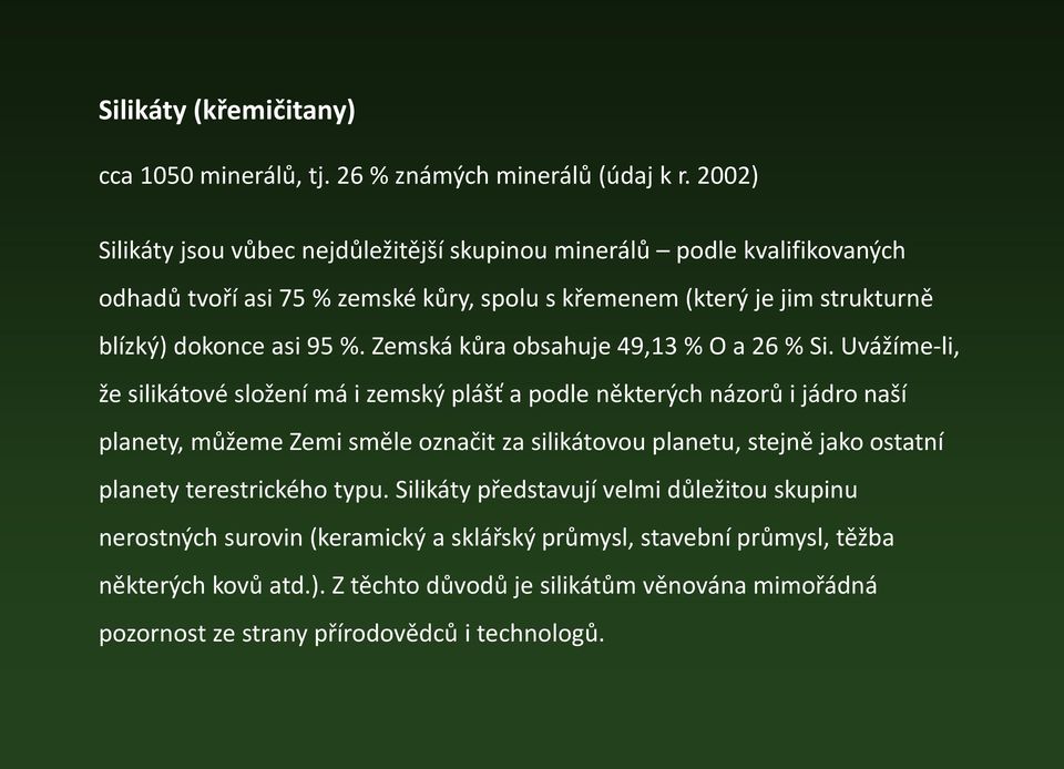 Zemská kůra obsahuje 49,13 % O a 26 % Si.