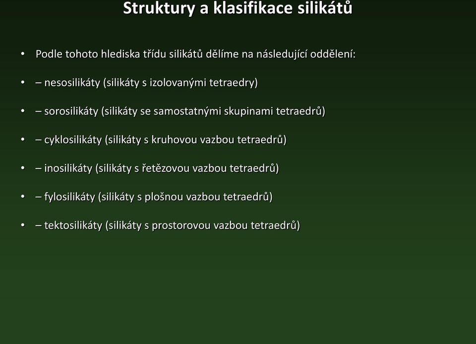 tetraedrů) cyklosilikáty (silikáty s kruhovou vazbou tetraedrů) inosilikáty (silikáty s řetězovou vazbou