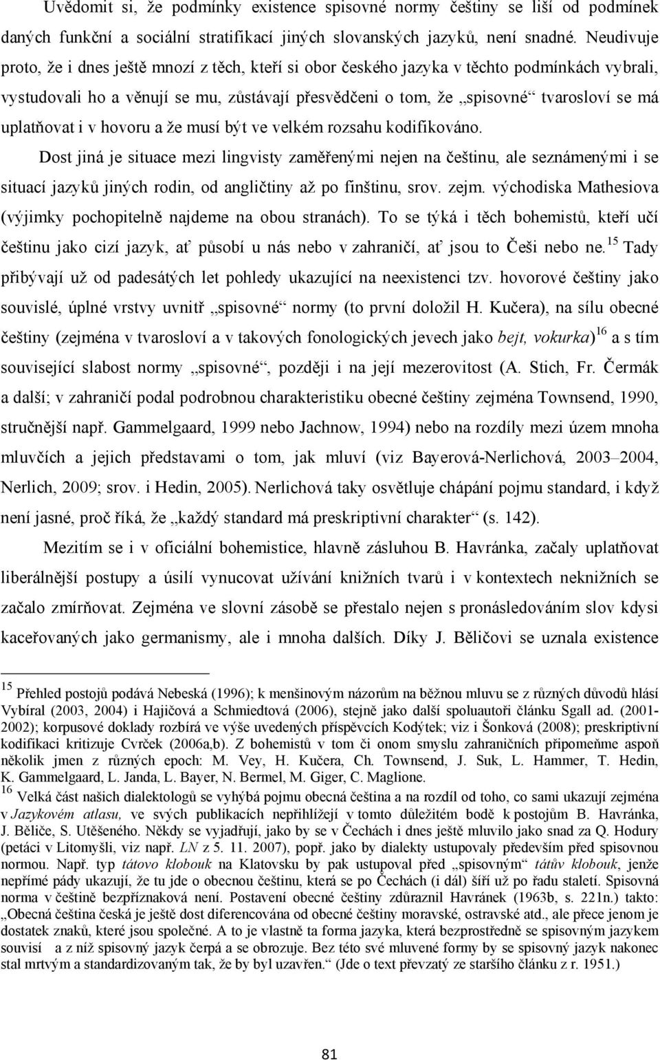 uplatňovat i v hovoru a že musí být ve velkém rozsahu kodifikováno.