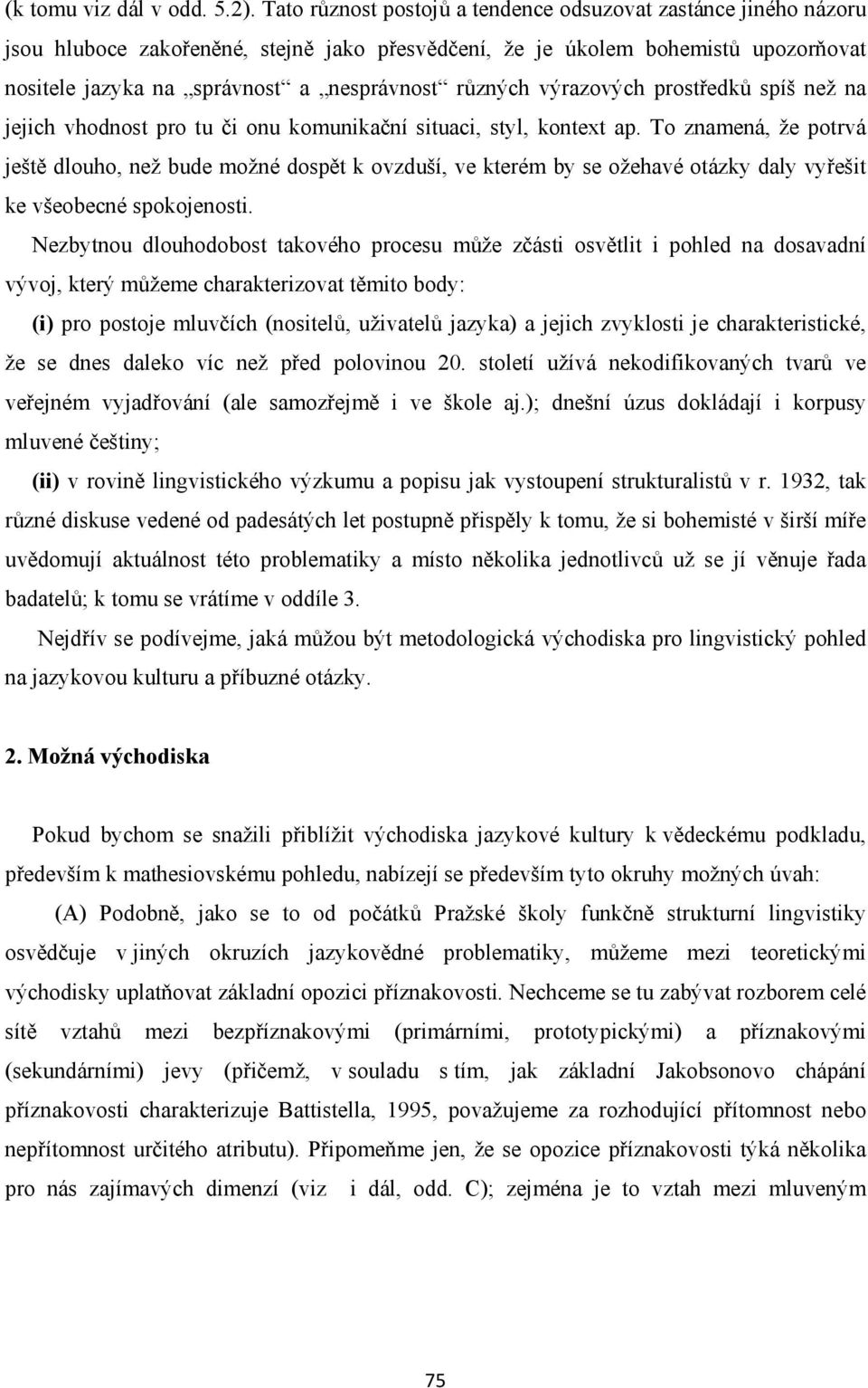 různých výrazových prostředků spíš než na jejich vhodnost pro tu či onu komunikační situaci, styl, kontext ap.