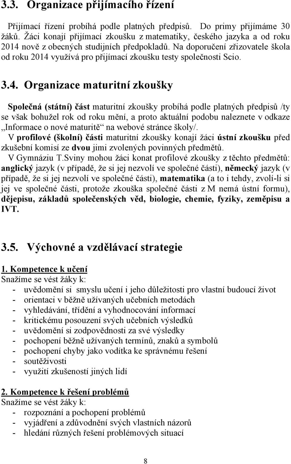 Na doporučení zřizovatele škola od roku 2014 