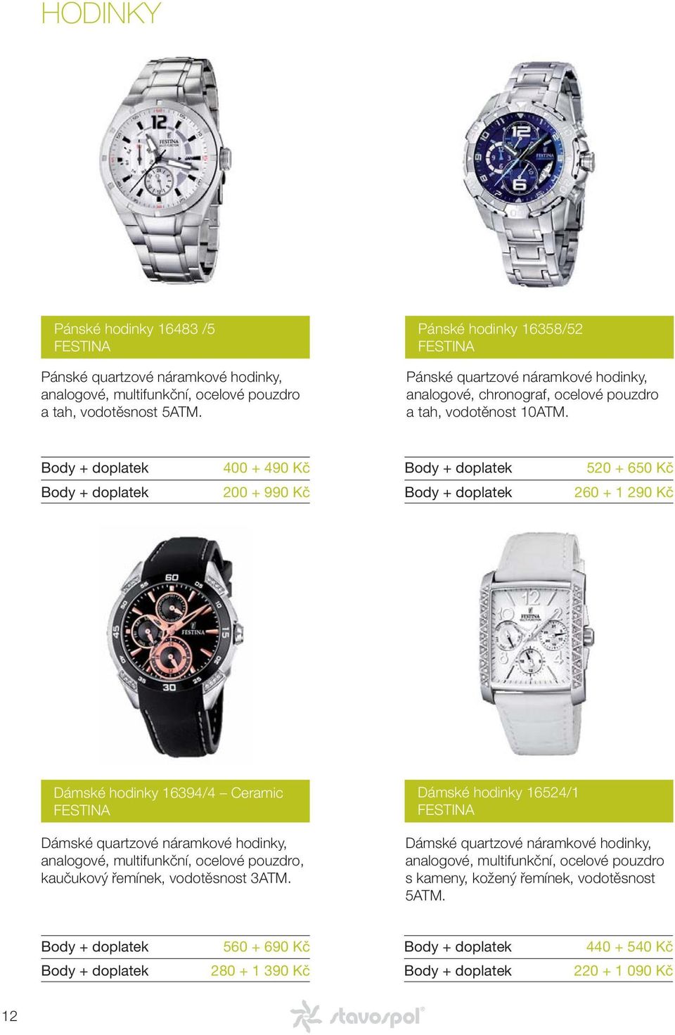 400 + 490 Kč 520 + 650 Kč 200 + 990 Kč 260 + 1 290 Kč Dámské hodinky 16394/4 Ceramic FESTINA Dámské quartzové náramkové hodinky, analogové, multifunkční, ocelové pouzdro,