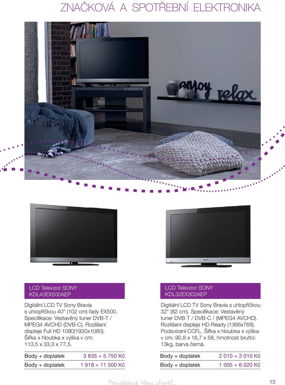 LCD Televizor SONY KDL32EX302AEP Digitální LCD TV Sony Bravia s uhlopříčkou 32 (82 cm). Specifi kace: Vestavěný tuner DVB-T / DVB-C / (MPEG4 AVCHD).