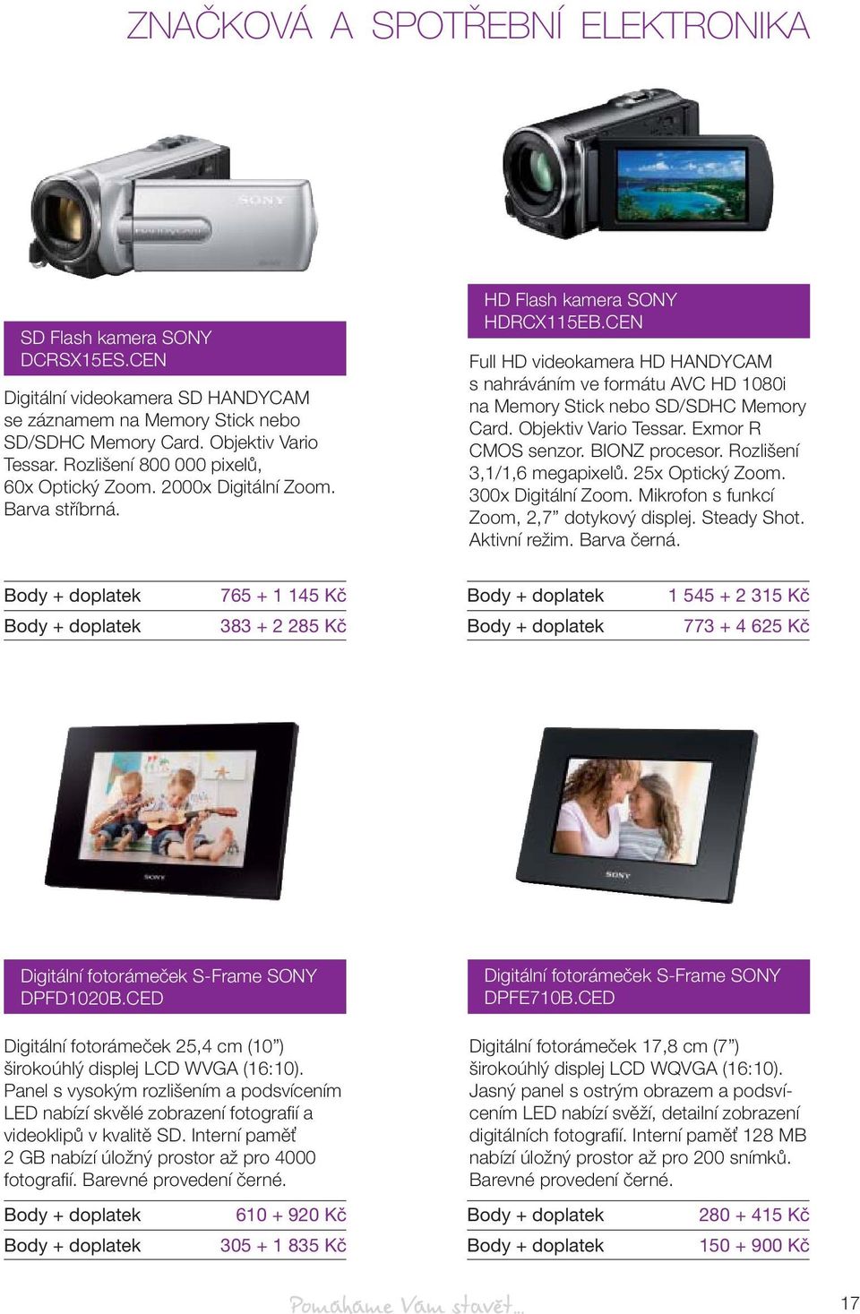 CEN Full HD videokamera HD HANDYCAM s nahráváním ve formátu AVC HD 1080i na Memory Stick nebo SD/SDHC Memory Card. Objektiv Vario Tessar. Exmor R CMOS senzor. BIONZ procesor.