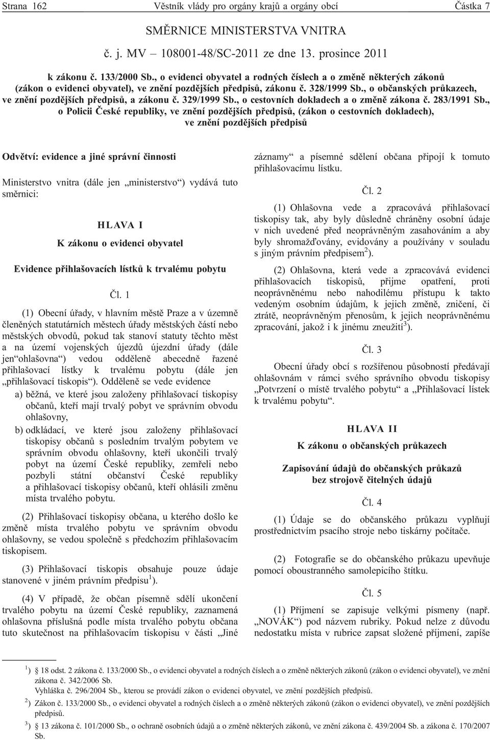 , o občanských průkazech, ve znění pozdějších předpisů, a zákonu č. 329/1999 Sb., o cestovních dokladech a o změně zákona č. 283/1991 Sb.