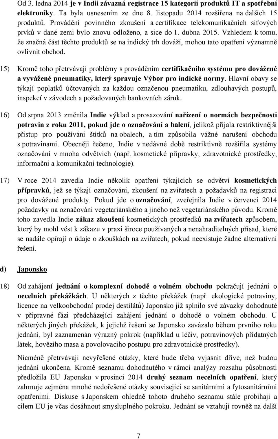 Vzhledem k tomu, že značná část těchto produktů se na indický trh dováží, mohou tato opatření významně ovlivnit obchod.