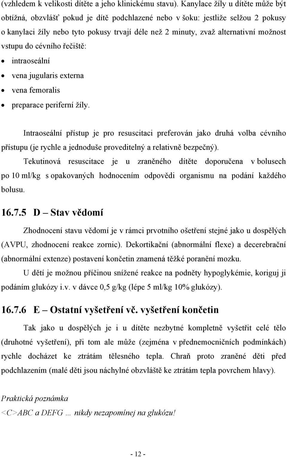 vstupu do cévního řečiště: intraoseální vena jugularis externa vena femoralis preparace periferní žíly.