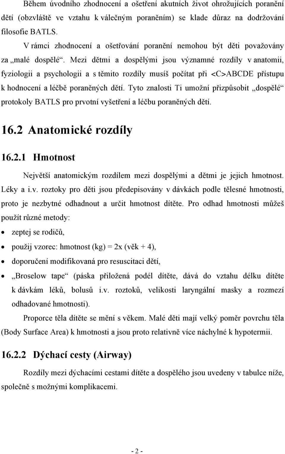 Mezi dětmi a dospělými jsou významné rozdíly v anatomii, fyziologii a psychologii a s těmito rozdíly musíš počítat při <C>ABCDE přístupu k hodnocení a léčbě poraněných dětí.