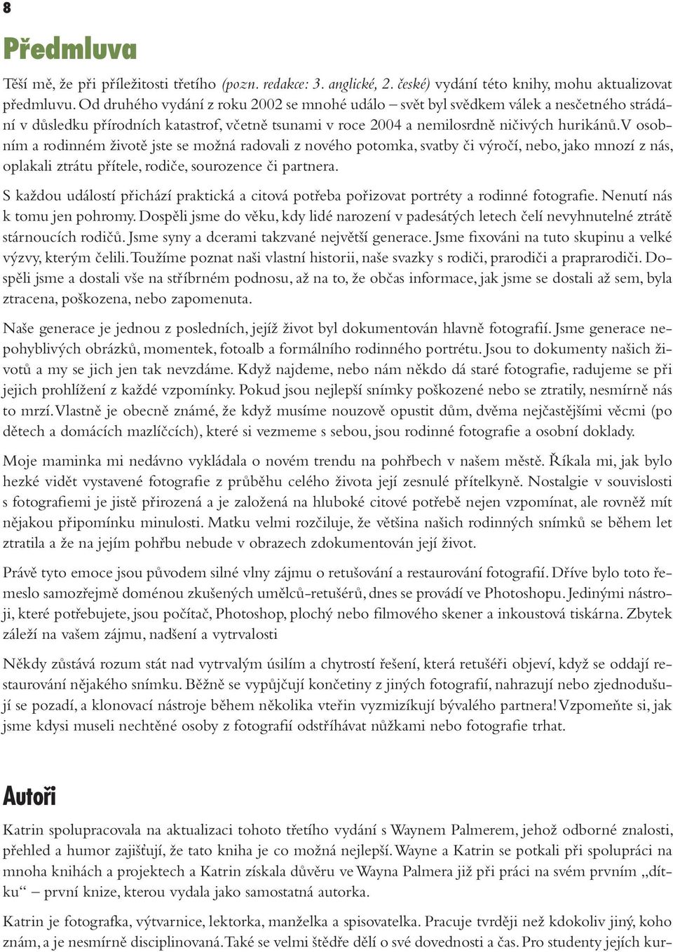 V osobním a rodinném životě jste se možná radovali z nového potomka, svatby či výročí, nebo, jako mnozí z nás, oplakali ztrátu přítele, rodiče, sourozence či partnera.