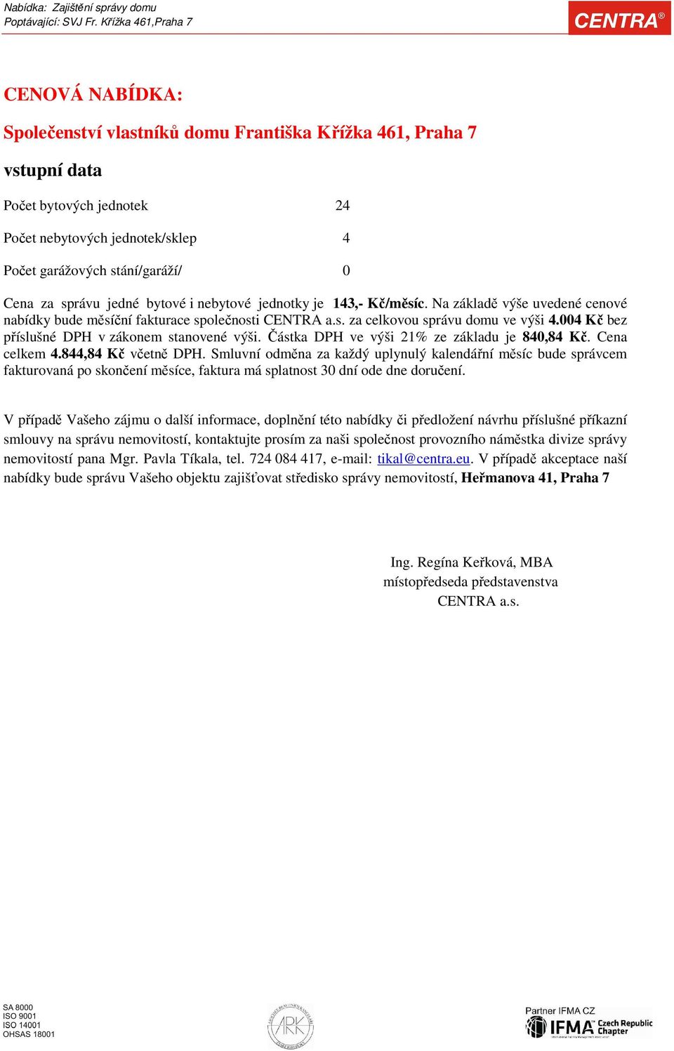 004 Kč bez příslušné DPH v zákonem stanovené výši. Částka DPH ve výši 21% ze základu je 840,84 Kč. Cena celkem 4.844,84 Kč včetně DPH.