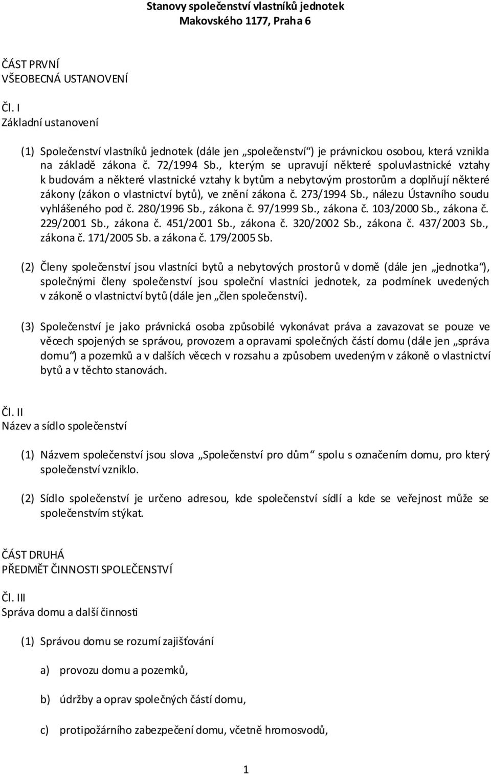 , kterým se upravují některé spoluvlastnické vztahy k budovám a některé vlastnické vztahy k bytům a nebytovým prostorům a doplňují některé zákony (zákon o vlastnictví bytů), ve znění zákona č.