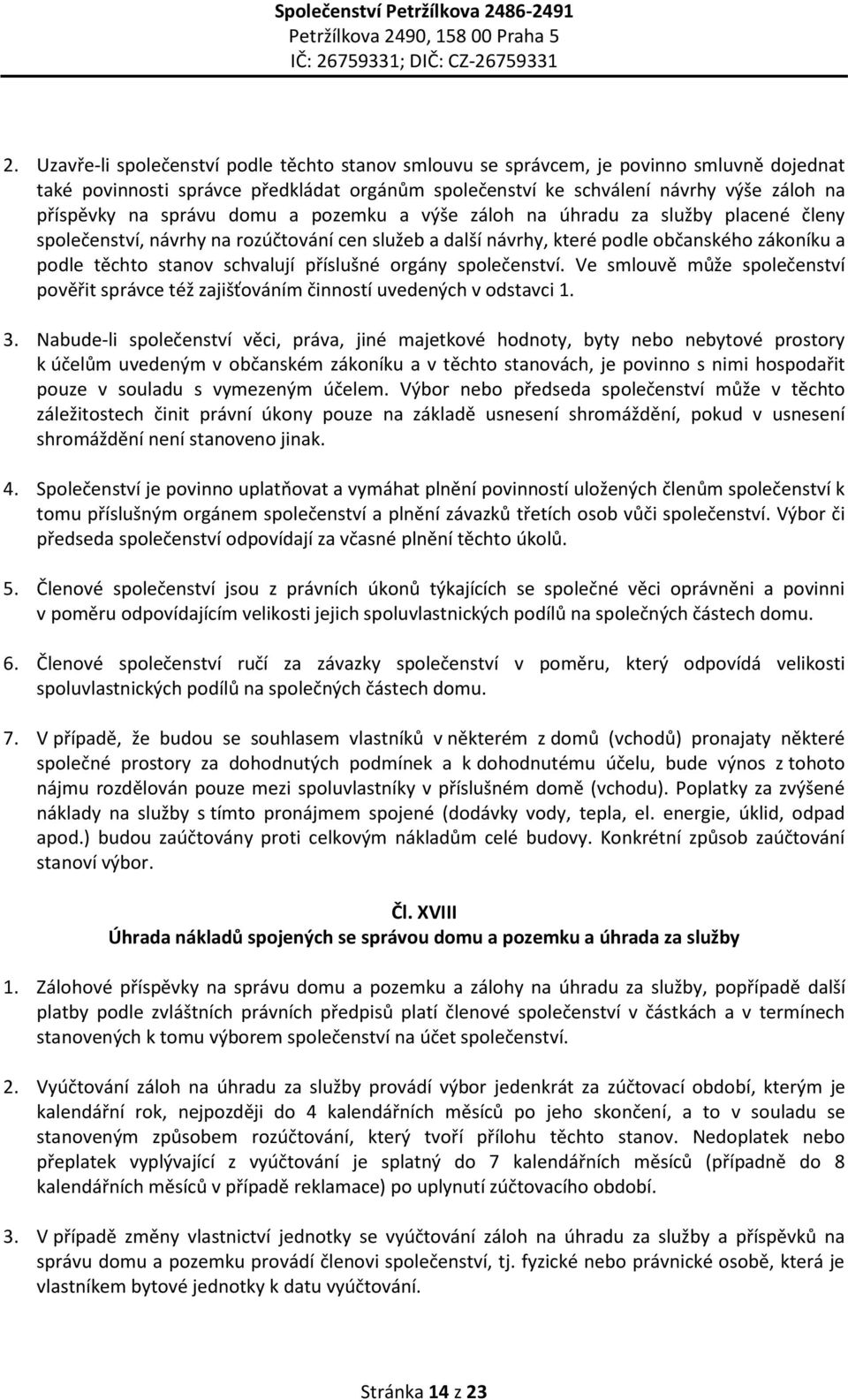 příslušné orgány společenství. Ve smlouvě může společenství pověřit správce též zajišťováním činností uvedených v odstavci 1. 3.