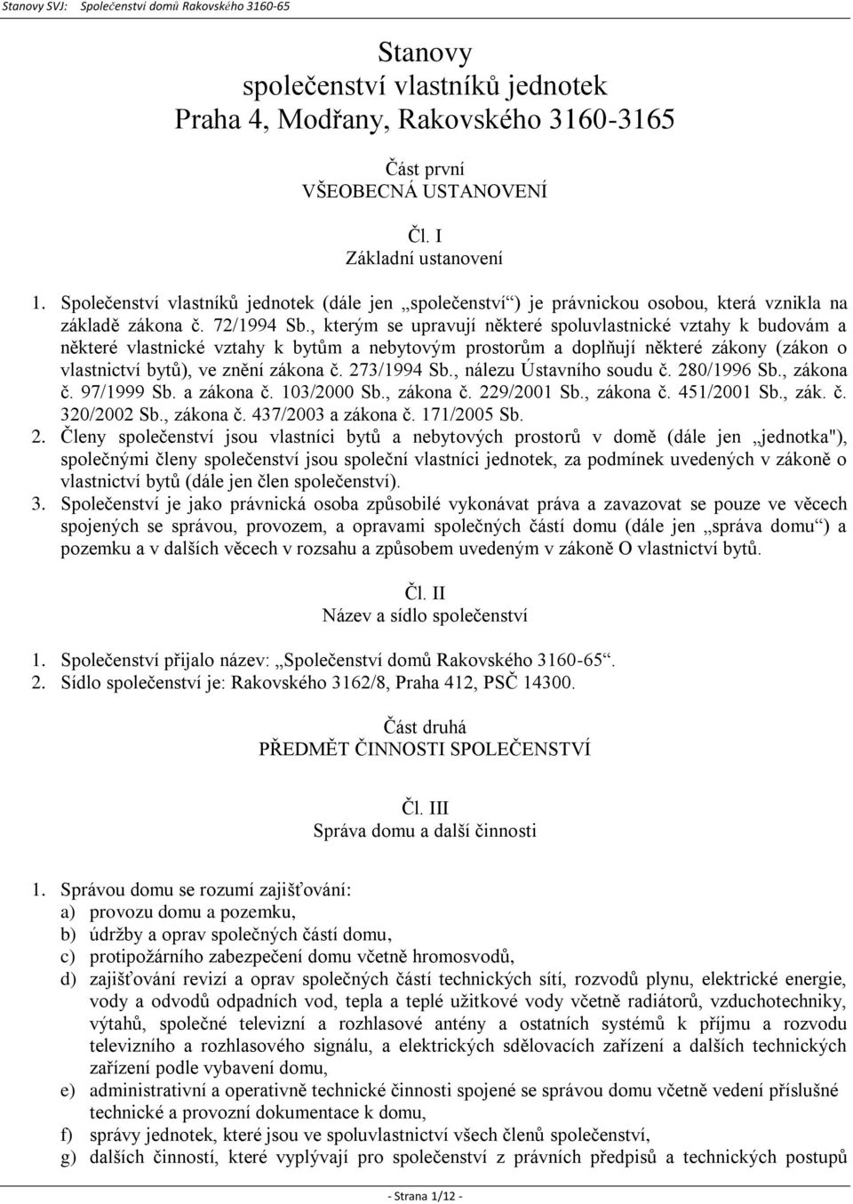 , kterým se upravují některé spoluvlastnické vztahy k budovám a některé vlastnické vztahy k bytům a nebytovým prostorům a doplňují některé zákony (zákon o vlastnictví bytů), ve znění zákona č.