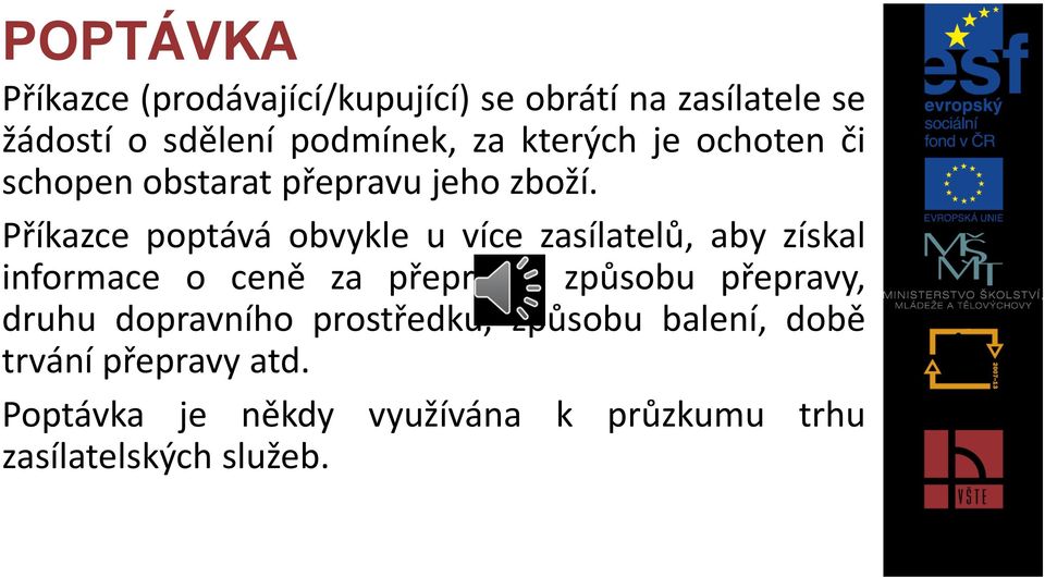 Příkazce poptává obvykle u více zasílatelů, aby získal informace o ceně za přepravu, způsobu