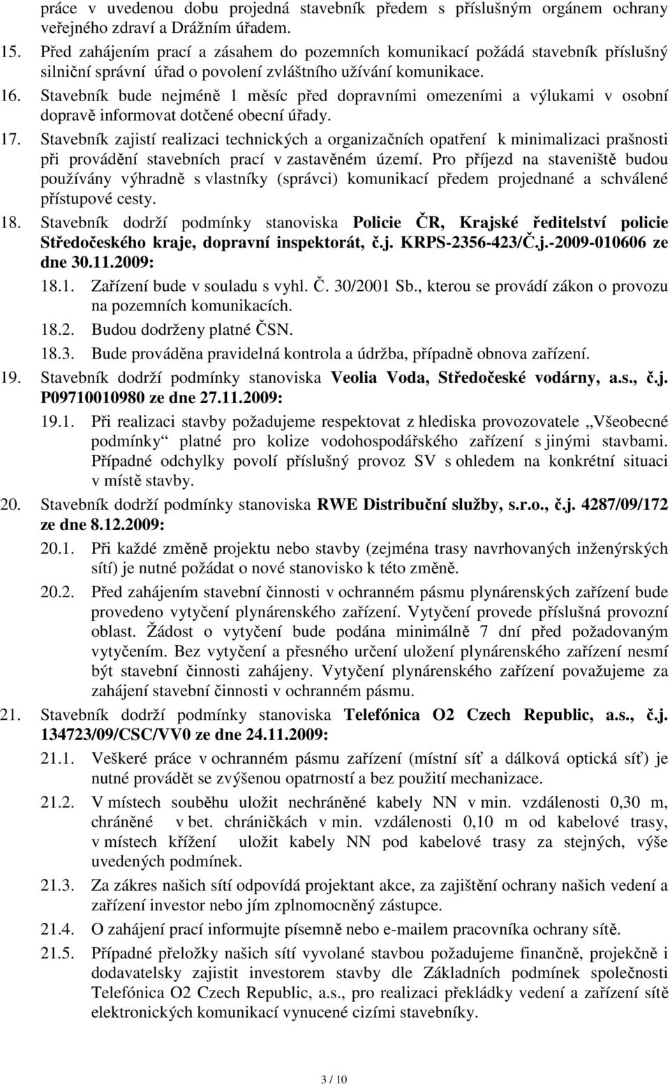 Stavebník bude nejméně 1 měsíc před dopravními omezeními a výlukami v osobní dopravě informovat dotčené obecní úřady. 17.